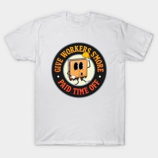 Give Workers More Paid Time Off - S'more Pun - PTO T-Shirt